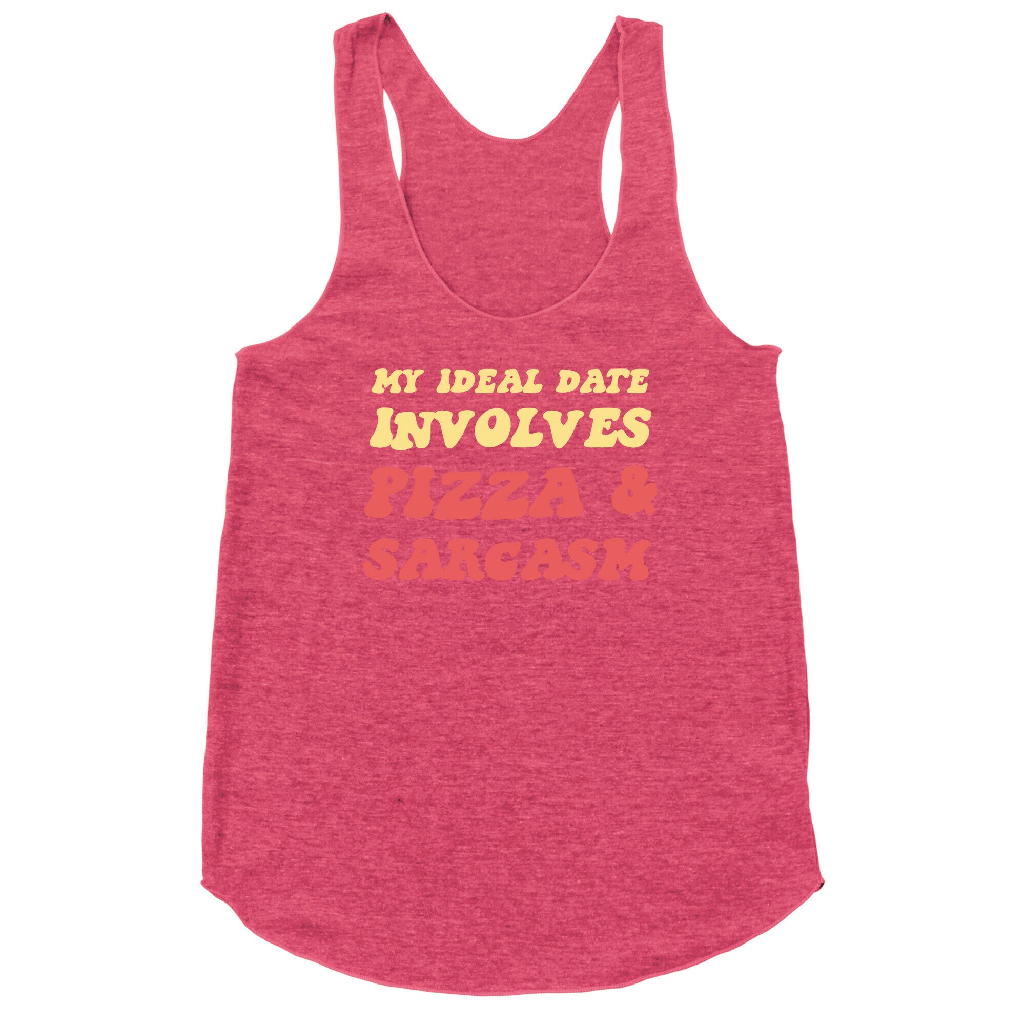 My Ideal Date Involves Pizza And A Sarcastic Sense Of Humor Racerback Tank